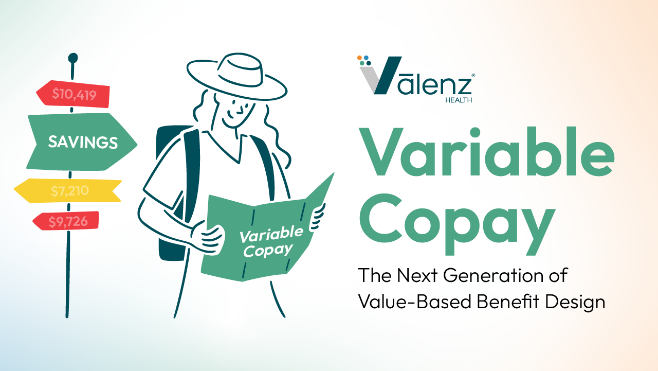 Introducing Valenz Variable Copay - The Next Generation of Value-Based Benefit Design